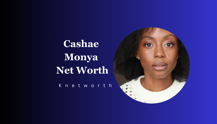 Cashae Monya Net Worth