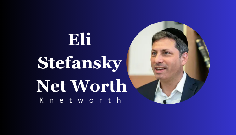 Eli Stefansky Net Worth