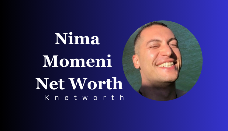 Nima Momeni Net Worth