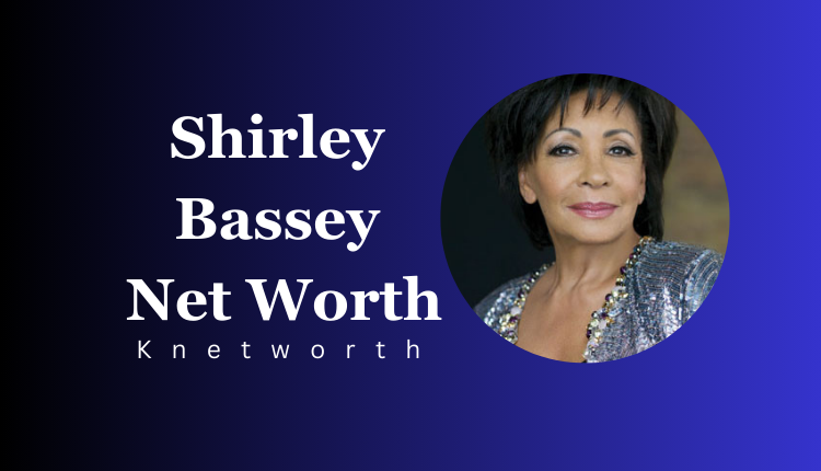 Shirley Bassey Net Worth