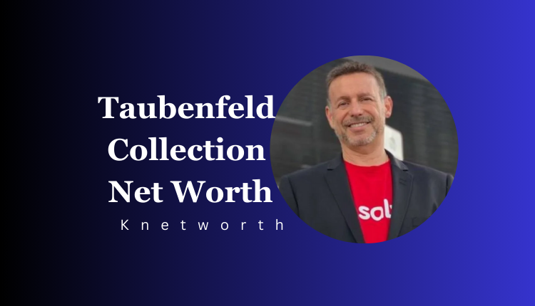 Taubenfeld Collection Net Worth