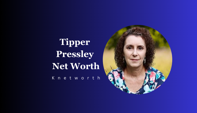 Tipper Pressley Net Worth