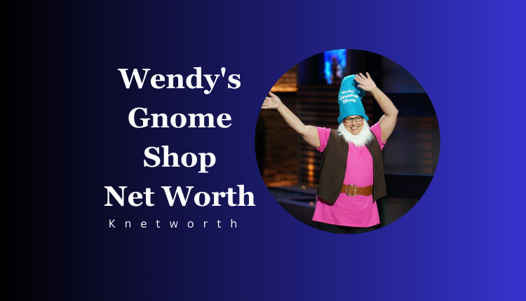 Wendy's Gnome Shop Net Worth