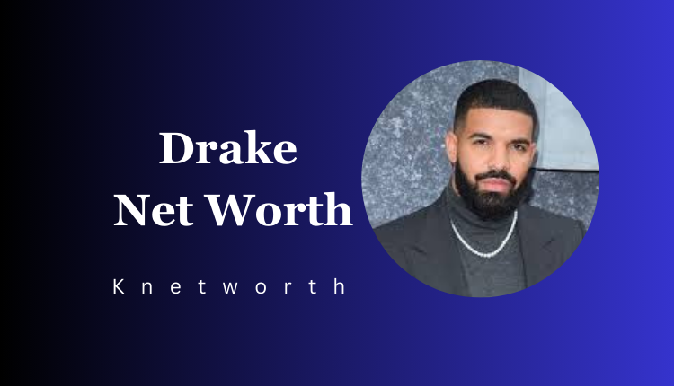 Drake Net Worth
