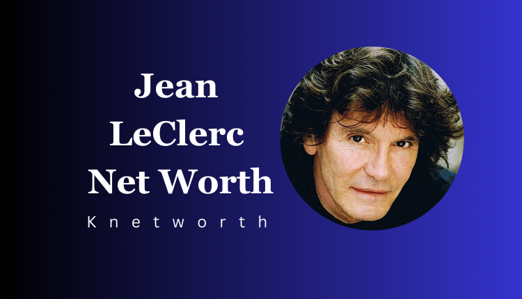 Jean LeClerc Net Worth