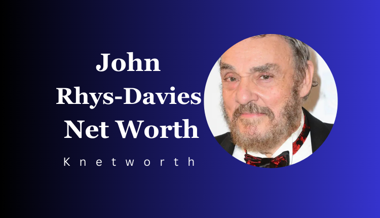 John Rhys-Davies Net Worth