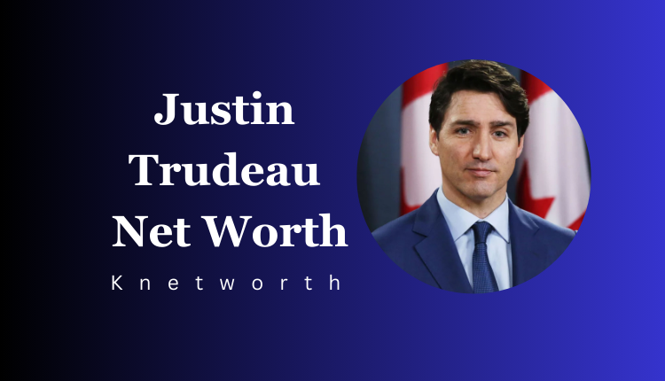 Justin Trudeau Net Worth