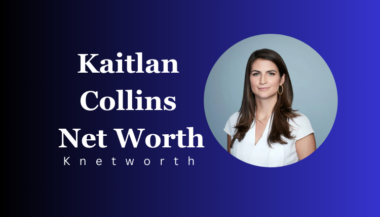 Kaitlan Collins Net Worth