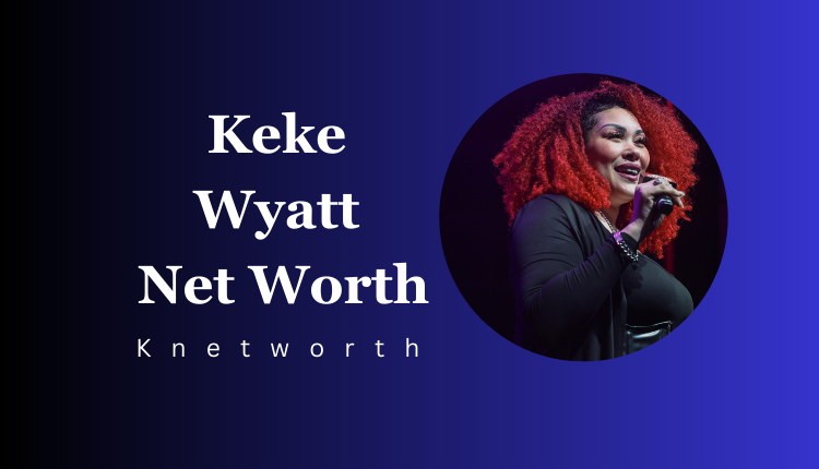 Keke Wyatt Net Worth