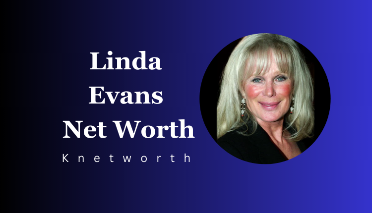 Linda Evans Net Worth