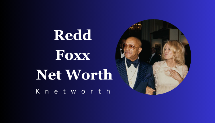 Redd Foxx Net Worth