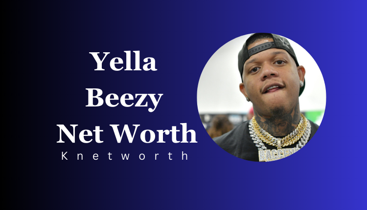Yella Beezy Net Worth